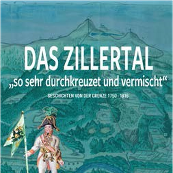 Cover des Buches Das Zillertal so sehr durchkreuzt und vermischt, Geschichten von 1750–1816, Ellinor Forster, Bernhard Mertelseder