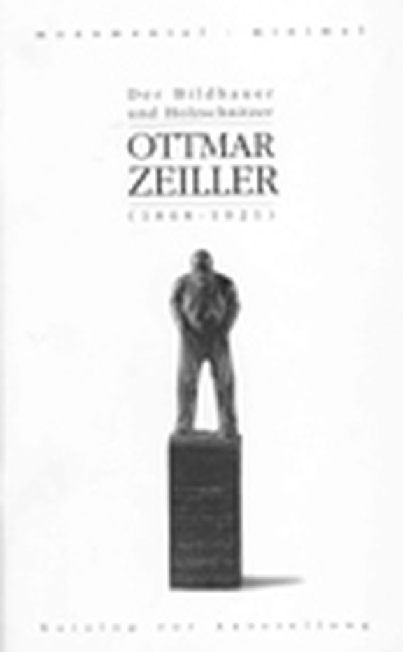 Ottmar Zeiller (1868-1921). Der Bildhauer und Holzschnitzer. Katalog zur Ausstellung Mai / Juni 1996