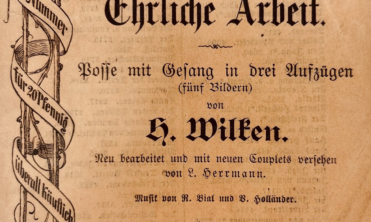 Ehrliche Arbeit. Posse mit Gesang