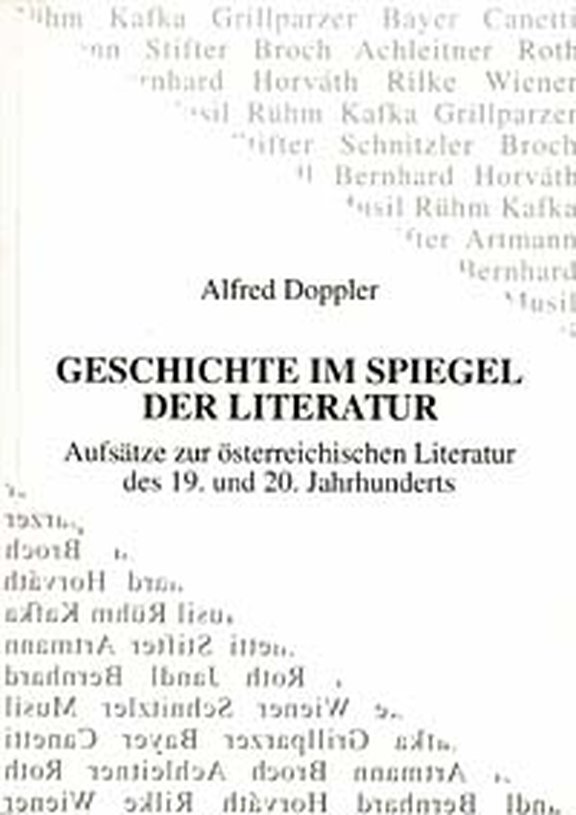 39 Alfred Doppler Geschichte im Spiegel der Literatur. Aufsätze zur Österreichischen Literatur des 19. und 20. Jahrhunderts