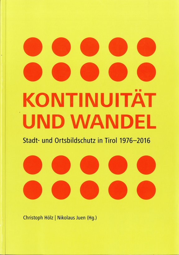 Christoph Hölz / Nikolaus Juen (Hrsg.), Kontinuität und Wandel. Stadt- und Ortsbildschutz in Tirol 1976-2016. Schriftenreihe des Archivs für Baukunst, Band 9, Hall in Tirol 2016.