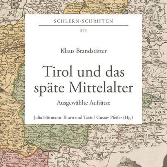Buchcover Klaus Brandstätter. Tirol und das späte Mittelalter. Ausgewählte Aufsätze. Schlern-Schriften 375