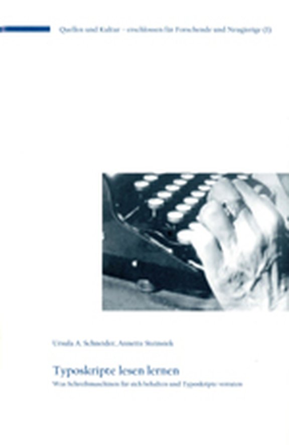 cover: Ursula A. Schneider, Annette Steinsiek: Typoskripte lesen lernen. Was Schreibmaschinen für sich behalten und Typoskripte verraten
