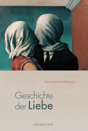 Coverbild des Buchs „Geschichte der Liebe“ von Bernhard Rathmayr