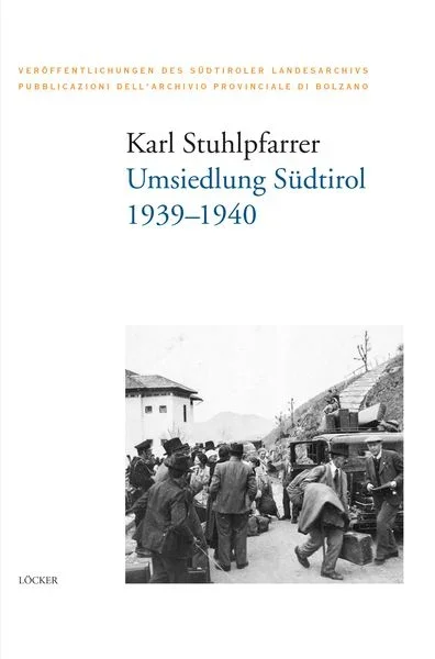 Buchcover Umsiedlung Südtirol 1939 - 1940 von Karl Stuhlpfarrer