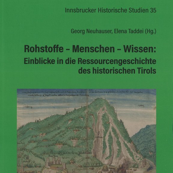 Buchcover Rohstoffe - Menschen - Wissen: Einblicke in die Ressourcengeschichte des historischen Tirols, IHS Band Nr. 35