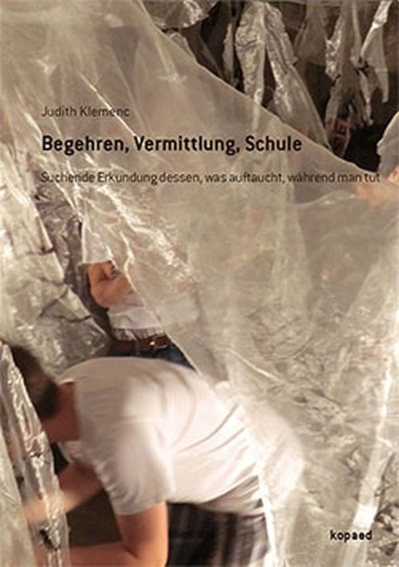 Cover 2014 Begehren, Vermittlung, Schule. Suchende Erkundung dessen, was auftaucht, während man tut.