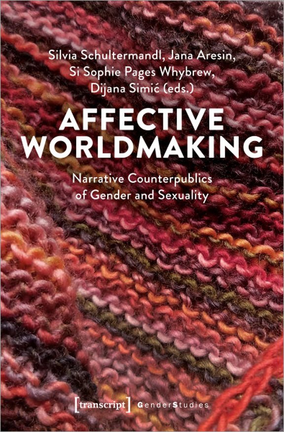Buchcover  Affective Worldmaking  Narrative Counterpublics of Gender and Sexuality