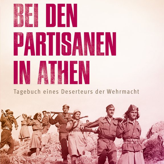 Bei den Partisanen in Athen. Tagebuch eines Deserteurs der Wehrmacht / Rudolf Bilgeri ; herausgegeben von Peter Pirker und Ingrid Böhler