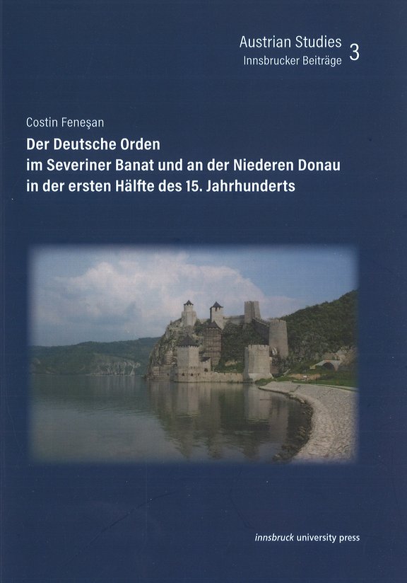 Buchcover 3. Band der Innsbrucker Beiträge Austrian Studies: Der Deutsche Orden im Severiner Banat und an der Niederen Donau in der ersten Hälfte des 15. Jahrhundert