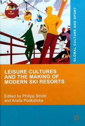 Buchcover: Leisure Cultures and the Making of Modern Ski Resorts