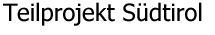 Teilprojekt Südtirol