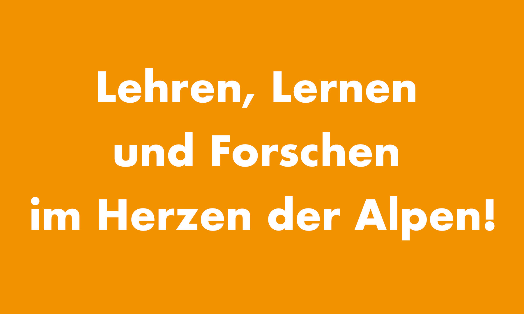 Lehren, Lernen und Forschen im Herzen der Alpen